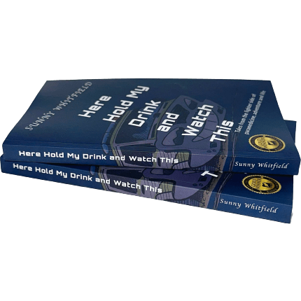 Here Hold My Drink and Watch This: Tales From the Lighter Side of Paramedicine - Sunny Whitfield - Paramedic Shop